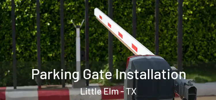 Parking Gate Installation Little Elm - TX
