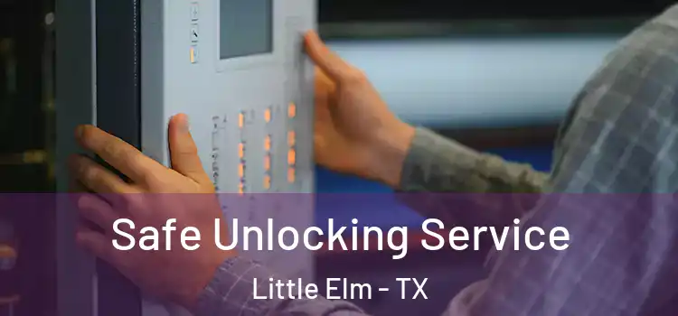 Safe Unlocking Service Little Elm - TX